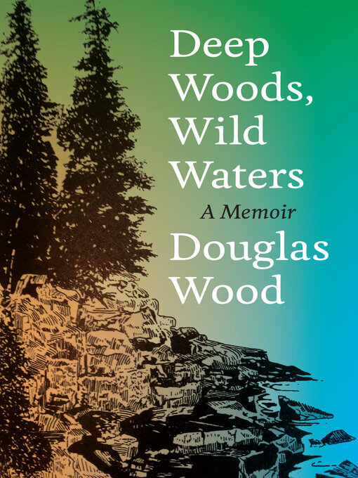 Title details for Deep Woods, Wild Waters by Douglas Wood - Available